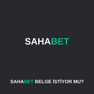 sahabet belge istiyor mu