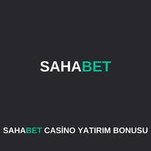 sahabet casino yatırım bonusu