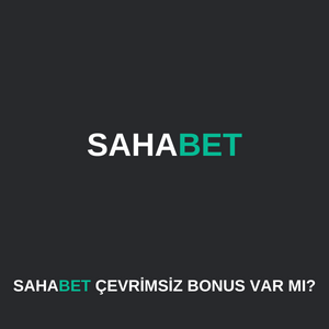 sahabet çevrimsiz bonus var mı