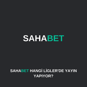 sahabet hangi liglerde yayın yapıyor