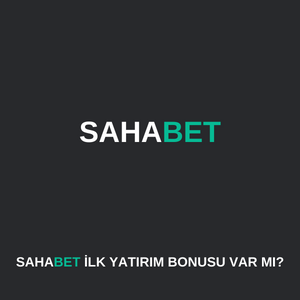 sahabet ilk yatırım bonusu var mı