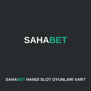 Sahabet’da hangi slot oyunları var 