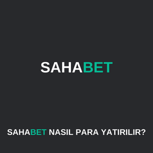 Sahabet’ya nasıl para yatırılır 