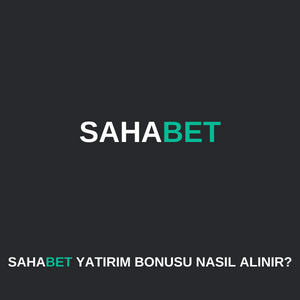 Sahabet yatırım bonusu nasıl alınır